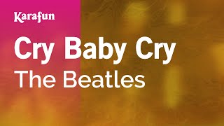 Cry Baby Cry  The Beatles  Karaoke Version  KaraFun [upl. by Aramoix605]