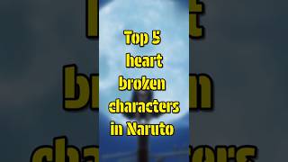 Top 5 heart broken characters in Naruto viral short anime ytshort [upl. by Haimirej]