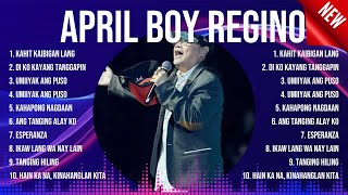 April Boy Regino Greatest Hits Playlist Full Album  Best Songs Collection Of All Time [upl. by Eibbil]