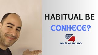 CONHECE quotHABITUAL BEquot  INGLÊS NO TECLADO [upl. by Tewfik]