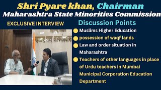 Shri Pyare khan Chairman Maharashtra State Minorities Commission EXCLUSIVE INTERVIEW [upl. by Lansing]