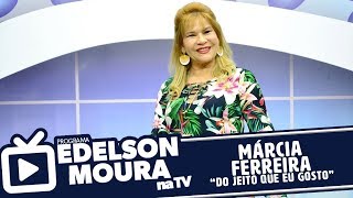 Márcia Ferreira  Do Jeito Que Eu Gosto  Edelson Moura na TV 129 [upl. by Ettessil541]