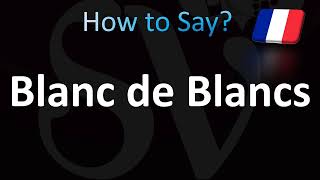 How to Pronounce Blanc de Blancs French [upl. by Llenej]