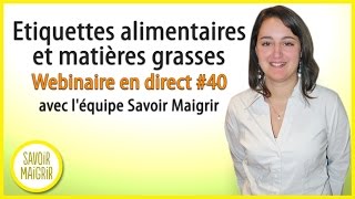 Etiquettes alimentaires et matières grasses  Webinaire en direct 40 avec léquipe Savoir Maigrir [upl. by Hcardahs]