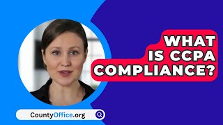 What Is CCPA Compliance  CountyOfficeorg [upl. by Eekaz]