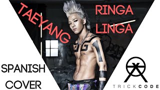 TAEYANG RINGA LINGA 링가 링가 Spanish Cover  TrickCode [upl. by Rickart]