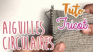 Tuto tricot  LES AIGUILLES CIRCULAIRES POUR DEBUTANTS JE TRICOTE EN ROND [upl. by Aniweta299]