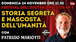 STORIA SEGRETA E NASCOSTA DELLUMANITA  FESTIVAL DELL ESOTERISMO EP 3  PATRIZIO MARIOTTI [upl. by Arriet]