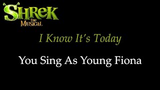 Shrek the Musical  I Know Its Today  KaraokeSing With Me You Sing Young Fiona [upl. by Vevina]