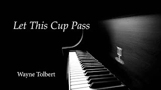 quotLet This Cup Passquot  Wayne Tolbert [upl. by Rammus]