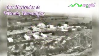 Haciendas de Victoria TamaulipasDocumental Histórico [upl. by Amalie]