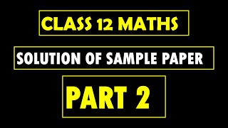 CLASS 12 MATHS  SEPTEMBER EXAM  SOLUTION OF SAMPLE PAPER  PART 2  MEGA LECTURE [upl. by Kere405]