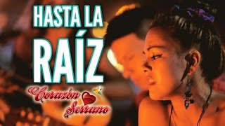 Corazón Serrano  Hasta La Raíz  Video Oficial [upl. by Ardnohsal283]