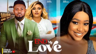 END MY LOVE  MAURICE SAM UCHE MONTANA SARIAN MARTINS 2024 NEW LATEST NIGERIAN FULL MOVIES [upl. by Anaujahs]