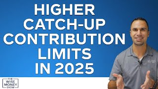 Higher CatchUp Contribution Limits in 2025 [upl. by Nilak]