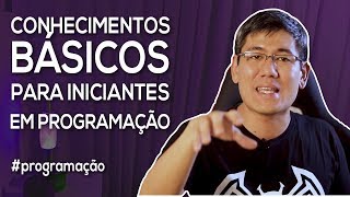 Conhecimentos Básicos para Iniciantes em Programação  Série quotComeçando aos 40quot [upl. by Michaelina]