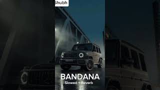 BANDANA  SHUBH  SLOWED  REVERB [upl. by Fineberg]