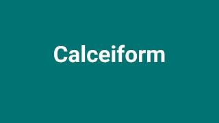 Calceiform Meaning and Pronunciation [upl. by Ardnuhsed]