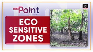 EcoSensitive Zones ESZ  To The Point  Drishti IAS English [upl. by Gnirps]