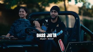 Dass Jatta slowed reverb  Sukha ft Gurlez Akhtar [upl. by Byrd]