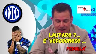 INTER A PEDULLA quotLAUTARO vergognoso quot sentite cosa dice sullattaccante dellINTER [upl. by Yemac]