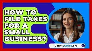 How To File Taxes For A Small Business  CountyOfficeorg [upl. by Neerbas]