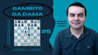 GAMBITO DA DAMA 5  RECUSADO DEFESA LASKER  MESTRE GÃ‰RSON PERES [upl. by Elleinnad]