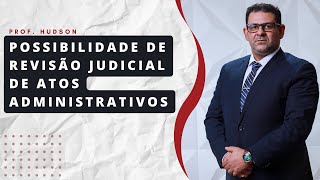 PROF HUDSON DA COSTA POSSIBILIDADE DE REVISÃO JUDICIAL DE ATOS ADMINISTRATIVOS [upl. by Lubbi]