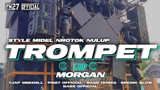 DJ TEROMPET TJAP MORGAN  STYLE MIDLE NROTOK NULUP • PM27 OFFICIAL and DP PRODUCTION ™ 🎶 [upl. by Yesdnik704]