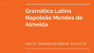 Exercício 32  Lição 25  Declinação dos adjetivos Gramática Latina Napoleão Mendes de Almeida [upl. by Arreip]