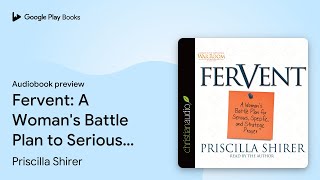 Fervent A Womans Battle Plan to Serious… by Priscilla Shirer · Audiobook preview [upl. by Nywloc]