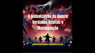 A Globalização da Guerra Verdades Ocultas e Manipulação  Link vídeo completo na descrição [upl. by Hefter]