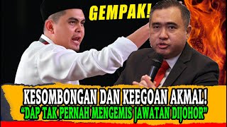 gempak KESOMBONGAN DAN KEEGOAN AKMAL “DAP TAK PERNAH MENGEMIS JAWATAN DIJOHOR” [upl. by Banebrudge858]