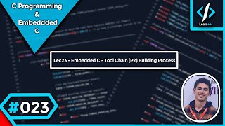 023 Lec23  Embedded C  Tool ChainP2 BuildingCompilation Process in C شرح بالعربي [upl. by Nemra]