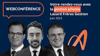 Replay  Votre point semestriel avec Lazard Frères Gestion  Juin 2023 [upl. by Redman]