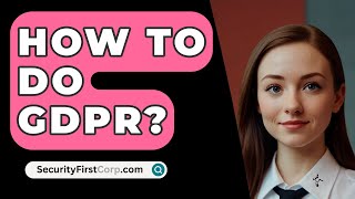 How To Do GDPR  SecurityFirstCorpcom [upl. by Araec]