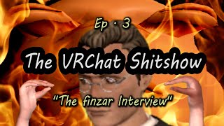 quotThe finzar Interviewquot  The VRChat Shtshow [upl. by Fisher667]