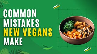 15 Common Mistakes New Vegans Make [upl. by Ong]