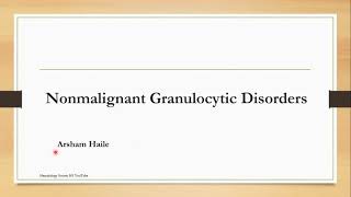 Nonmalignant Granulocytic Disorders Topic 3 Cashirkii 1aad [upl. by Rosabelle]