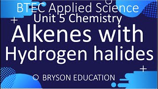 BTEC Applied Science  Unit 5 Chemistry  Electrophilic addition of Hydrogen Halide to Alkenes [upl. by Ines]