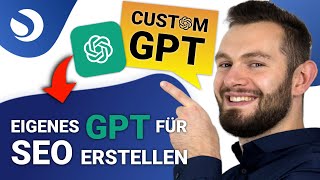 Wie Du benutzerdefinierte GPTs erstellst Eigenes ChatGPT für die SEOContenterstellung [upl. by Pillyhp]