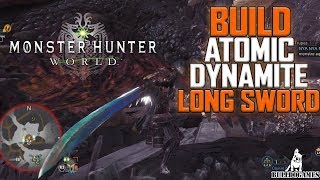 Monster Hunter World  BUILD ATOMIC DYNAMITE  Long Sword [upl. by Rednaskela652]