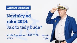 Záznam webináře Novinky od roku 2024 Jak to tedy bude [upl. by Adnal]