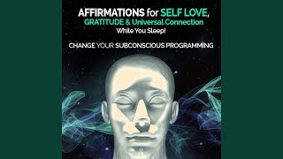 Affirmations for Self Love Gratitude amp Universal Connection While You Sleep  Change Your [upl. by Noxaj]