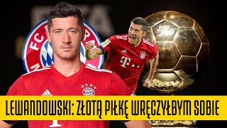 ROBERT LEWANDOWSKI ZŁOTĄ PIŁKĘ WRĘCZYŁBYM SOBIE [upl. by Maxa]