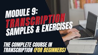 Transcription Training for Beginners  Module 9 Sample Audio Files and Exercises [upl. by Grosvenor369]