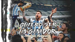 Lionel Messi  QUIERO SER UN GANADOR 🏆  MAGIC MAGNO \ Argentina World Champion 2022 [upl. by Mindi42]