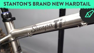 A Brand New Hardtail from Stanton  The Stanton Sherpa Ti  Bikepacking Machine [upl. by Particia895]