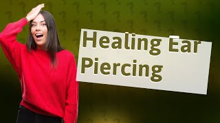 How do you heal an infected ear piercing fast [upl. by Yann511]