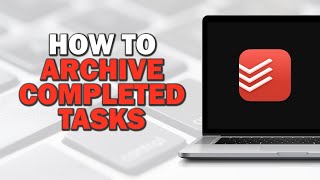 How To Archive Completed Tasks In Todoist Easiest Way [upl. by Iey]